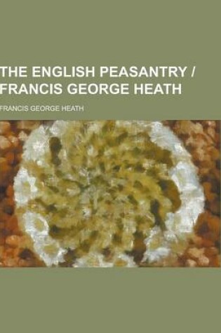 Cover of The English Peasantry - Francis George Heath
