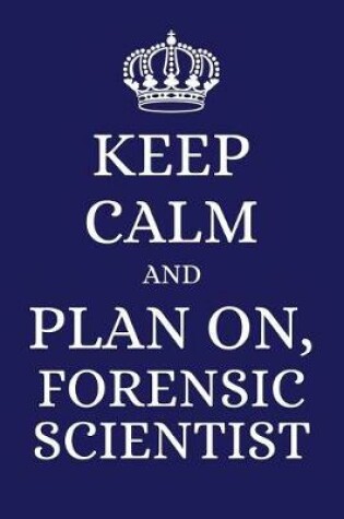Cover of Keep Calm and Plan on Forensic Scientist