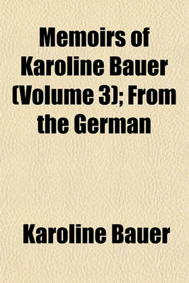 Book cover for Memoirs of Karoline Bauer (Volume 3); From the German