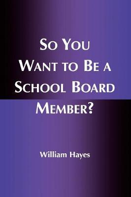 Book cover for So You Want to Be a School Board Member?