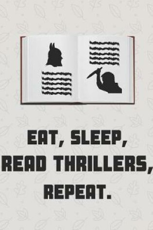 Cover of Eat. Sleep. Read Thrillers. Repeat.
