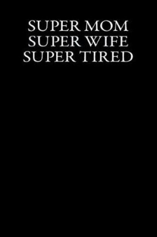 Cover of Super Mom Super Wife Super Tired