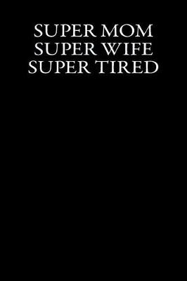 Book cover for Super Mom Super Wife Super Tired