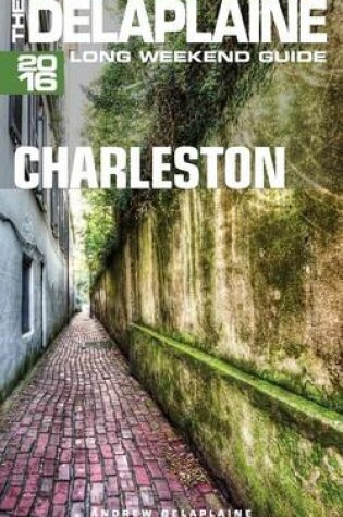 Cover of Charleston - The Delaplaine 2016 Long Weekend Guide