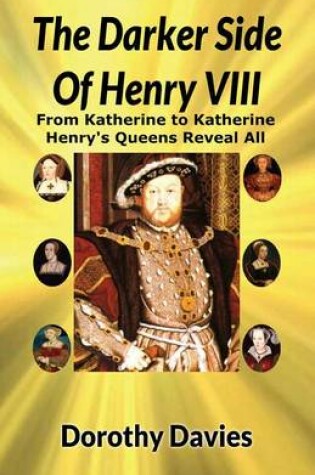 Cover of The Darker Side of Henry VIII by His Queens