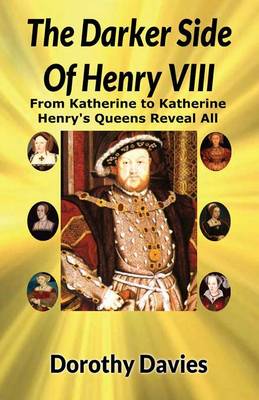 Book cover for The Darker Side of Henry VIII by His Queens