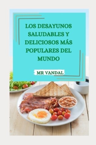 Cover of Los Desayunos Saludables Y Deliciosos Más Populares del Mundo