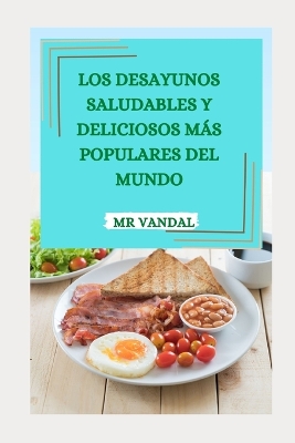 Book cover for Los Desayunos Saludables Y Deliciosos Más Populares del Mundo