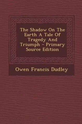 Cover of The Shadow on the Earth a Tale of Tragedy and Triumph