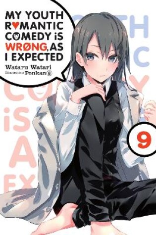 Cover of My Youth Romantic Comedy Is Wrong, As I Expected, Vol. 9 (light novel)