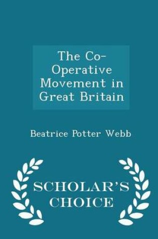 Cover of The Co-Operative Movement in Great Britain - Scholar's Choice Edition