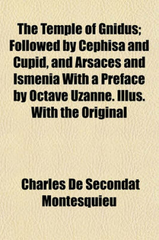 Cover of The Temple of Gnidus; Followed by Cephisa and Cupid, and Arsaces and Ismenia with a Preface by Octave Uzanne. Illus. with the Original