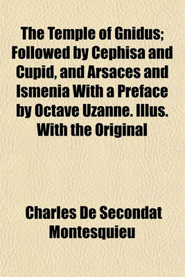 Book cover for The Temple of Gnidus; Followed by Cephisa and Cupid, and Arsaces and Ismenia with a Preface by Octave Uzanne. Illus. with the Original