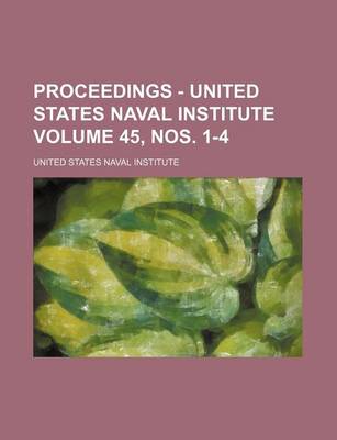 Book cover for Proceedings - United States Naval Institute Volume 45, Nos. 1-4