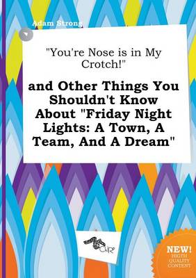 Book cover for You're Nose Is in My Crotch! and Other Things You Shouldn't Know about Friday Night Lights