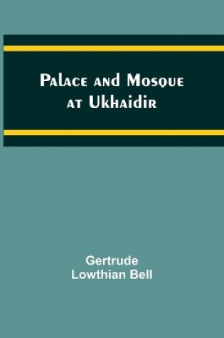 Cover of Palace and Mosque at Ukhaidir