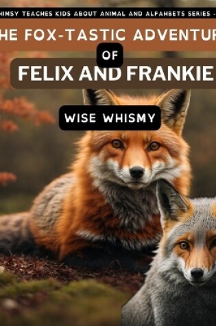 Cover of The Fox-tastic Adventure of Felix And Frankie