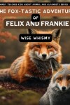 Book cover for The Fox-tastic Adventure of Felix And Frankie