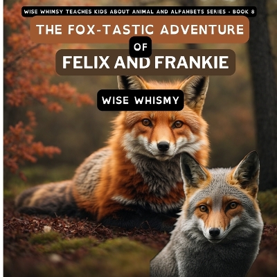 Cover of The Fox-tastic Adventure of Felix And Frankie