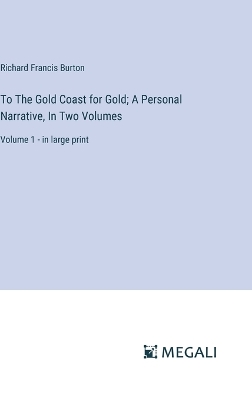 Book cover for To The Gold Coast for Gold; A Personal Narrative, In Two Volumes