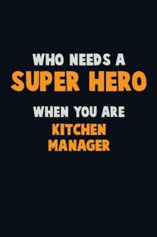 Cover of Who Need A SUPER HERO, When You Are Kitchen Manager