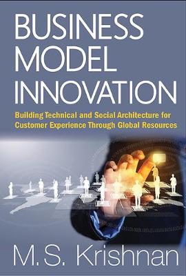 Book cover for Business Model Innovation: Building Technical And Social Architecture For Customer Experience Through Global Resources