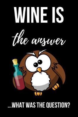 Book cover for Wine Is The Answer