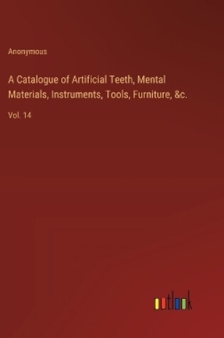 Cover of A Catalogue of Artificial Teeth, Mental Materials, Instruments, Tools, Furniture, &c.