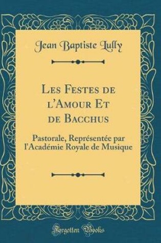Cover of Les Festes de l'Amour Et de Bacchus