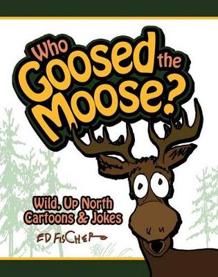 Book cover for Who Goosed the Moose?