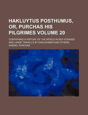 Book cover for Hakluytus Posthumus, Or, Purchas His Pilgrimes Volume 20; Contayning a History of the World in Sea Voyages and Lande Travells by Englishmen and Others