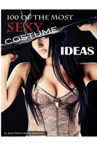 Cover of 100 of the Most Sexy Costume Ideas