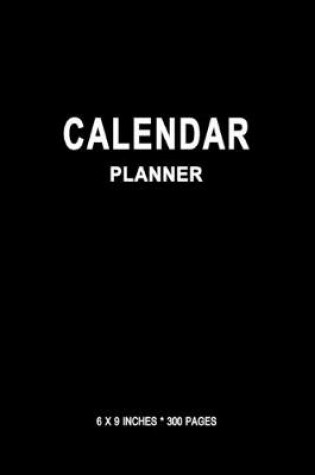 Cover of Calendar Planner (6 x 9 Inches * 300 Pages)