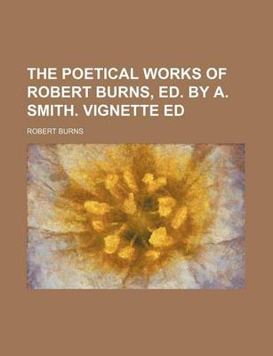 Book cover for The Poetical Works of Robert Burns, Ed. by A. Smith. Vignette Ed