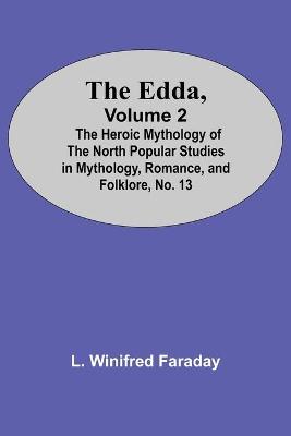 Book cover for The Edda, Volume 2; The Heroic Mythology Of The North Popular Studies In Mythology, Romance, And Folklore, No. 13