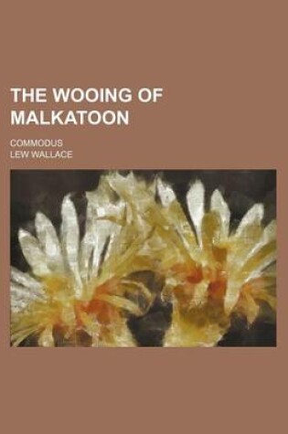 Cover of The Wooing of Malkatoon; Commodus