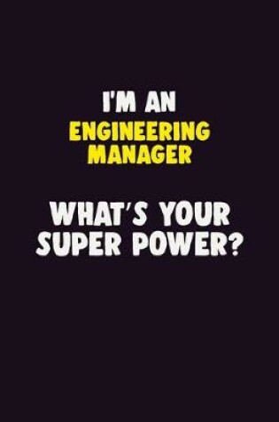 Cover of I'M An Engineering Manager, What's Your Super Power?