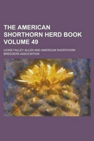 Cover of The American Shorthorn Herd Book Volume 49