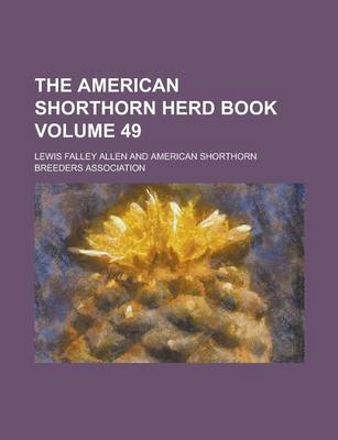 Book cover for The American Shorthorn Herd Book Volume 49