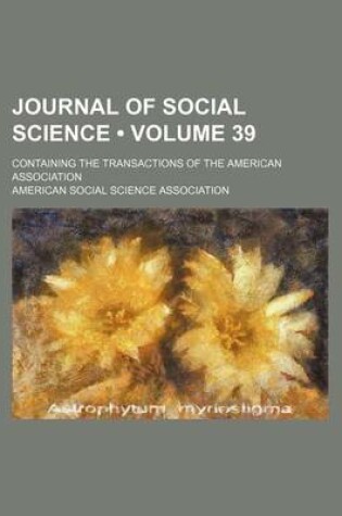 Cover of Journal of Social Science (Volume 39 ); Containing the Transactions of the American Association