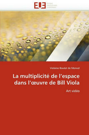 Cover of La Multiplicit  de l''espace Dans L'' Uvre de Bill Viola