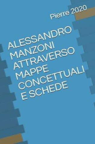 Cover of Alessandro Manzoni Attraverso Mappe Concettuali E Schede