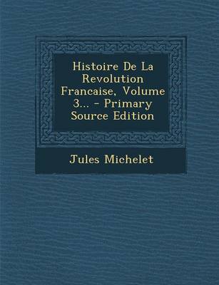 Book cover for Histoire de La Revolution Francaise, Volume 3... - Primary Source Edition