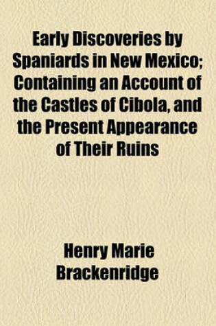 Cover of Early Discoveries by Spaniards in New Mexico; Containing an Account of the Castles of Cibola, and the Present Appearance of Their Ruins