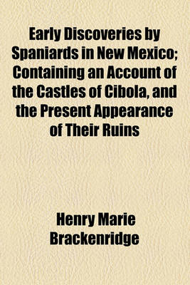 Book cover for Early Discoveries by Spaniards in New Mexico; Containing an Account of the Castles of Cibola, and the Present Appearance of Their Ruins