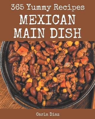 Book cover for 365 Yummy Mexican Main Dish Recipes