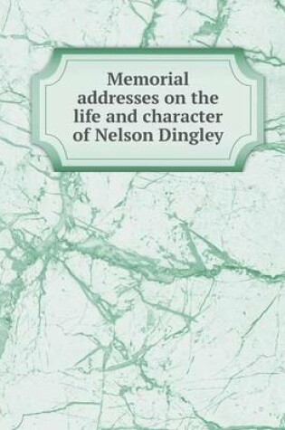 Cover of Memorial addresses on the life and character of Nelson Dingley