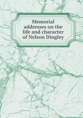 Book cover for Memorial addresses on the life and character of Nelson Dingley