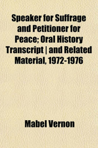 Cover of Speaker for Suffrage and Petitioner for Peace; Oral History Transcript - And Related Material, 1972-1976