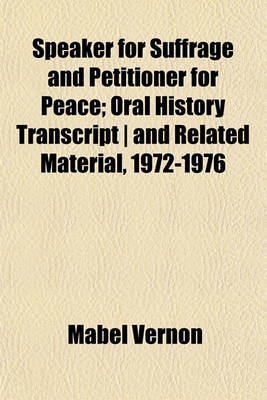 Book cover for Speaker for Suffrage and Petitioner for Peace; Oral History Transcript - And Related Material, 1972-1976